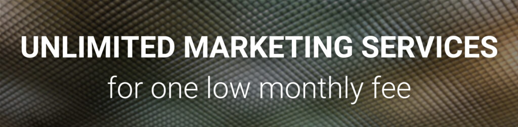 Unlimited Marketing Services -- for one low monthly fee